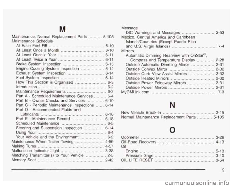 GMC SIERRA DENALI 2003  Owners Manual M 
Maintenance.  Normal  Replacement Parts .......... 5-1 05 
Maintenance  Schedule 
At  Each  Fuel Fi!! 
......................................... 6-10 
At Least  Once  a  Month .....................