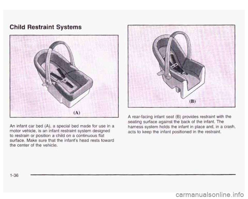 GMC SIERRA DENALI 2003  Owners Manual Child Restraint  Systems 
An  infant car bed (A), a special  bed made  for  use in a 
motor  vehicle,  is an  infant restraint  system  designed 
to  restrain  or position  a child  on  a continuous f
