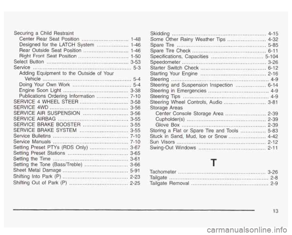 GMC SIERRA DENALI 2003  Owners Manual Securing a  Child Restraint 
Center  Rear  Seat  Position 
............................ 1-48 
Designed  for  the  LATCH  System 
................... 1-46 
Rear  Outside  Seat  Position 
..............