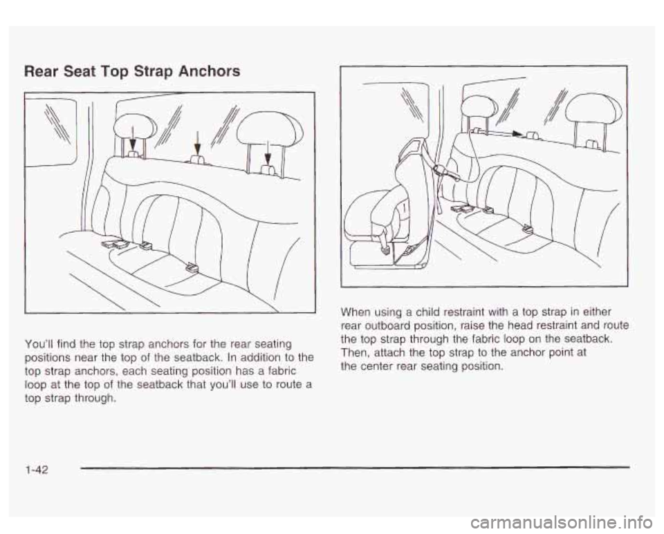 GMC SIERRA DENALI 2003  Owners Manual Rear Seat Top  Strap Anchors 
You’ll find  the  top strap anchors  for  the rear seating 
positions near  the  top of the  seatback. In addition 
to the 
top  strap  anchors,  each  seating position
