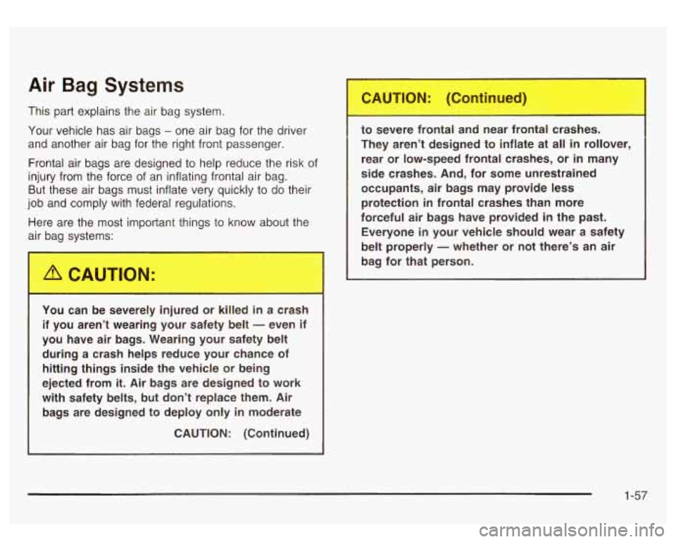 GMC SIERRA DENALI 2003  Owners Manual Air Bag Systems 
This part explains  the  air  bag  system. 
Your  vehicle  has  air  bags 
- one air bag for  the driver 
and  another  air  bag  for  the  right front passenger. 
Frontal  air bags  