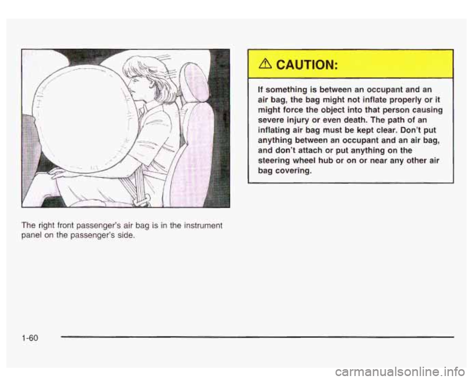 GMC SIERRA DENALI 2003  Owners Manual If  something is between  an  occupant  and  an 
air  bag,  the  bag  might  not  inflate  properly  or 
it 
might  force  the  object  into  that  person  causing 
severe  injury  or  even  death. Th