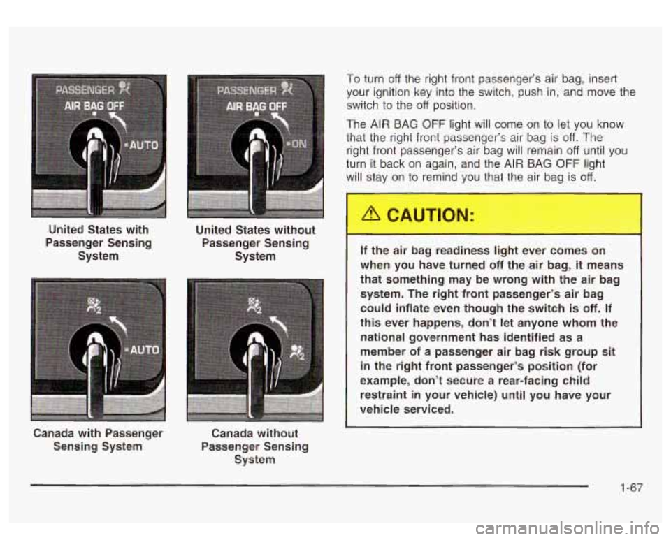 GMC SIERRA DENALI 2003  Owners Manual United  States  with 
Passenger  Sensing 
System 
Canada  with Passenger 
Sensing  System  United 
StaG without 
Passenger  Sensing  System 
Canada  without 
Passenger  Sensing  System  To turn 
off t