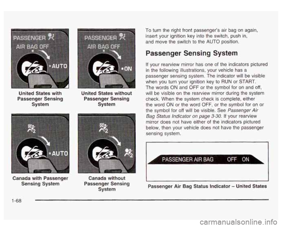 GMC SIERRA DENALI 2003  Owners Manual United States  with  United States without 
Passenger Sensing  Passenger Sensing 
System  System 
2anada  with Passenger 
Sensing  System  Canada 
without 
Passenger Sensing  System  To 
turn  the rig