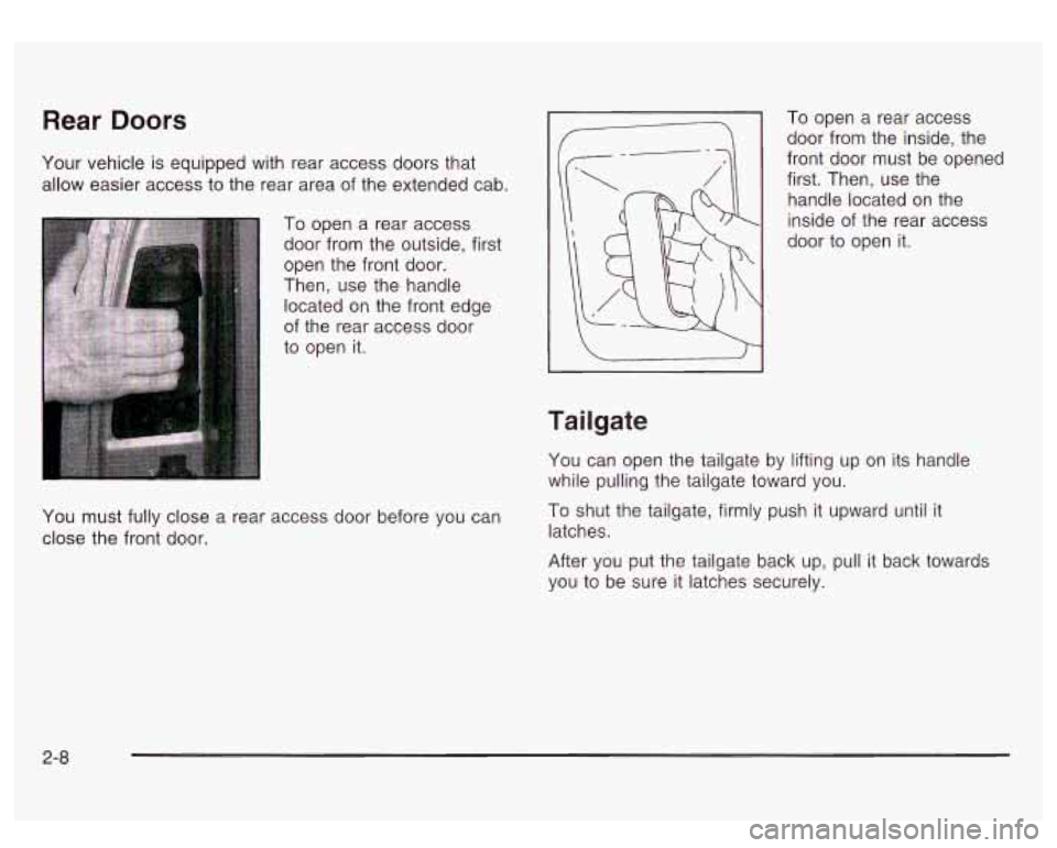 GMC SIERRA DENALI 2003  Owners Manual Rear  Doors 
Your vehicle is  equipped  with  rear  access  doors that 
allow easier  access to the  rear  area  of the  extended  cab. 
To open  a  rear access 
door  from the outside, first 
open  t