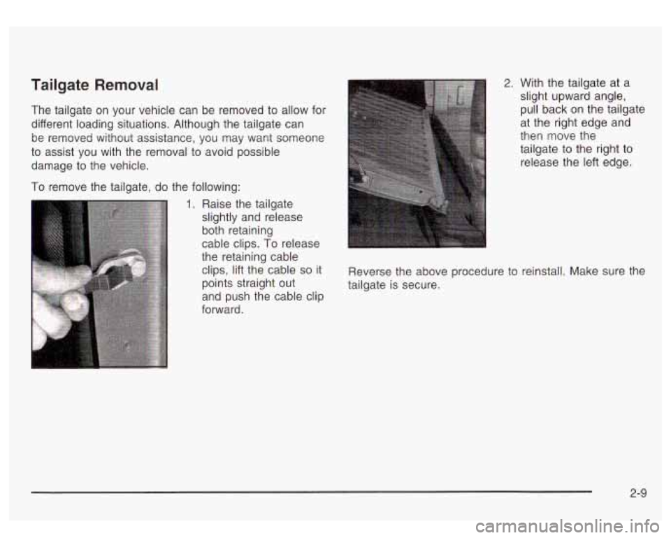 GMC SIERRA DENALI 2003  Owners Manual Tailgate  Removal 
The tailgate  on  your  vehicle  can be  removed  to  allow for 
different  loading  situations.  Although  the tailgate can 
be  removed  without  assistance,  you  may  want  some