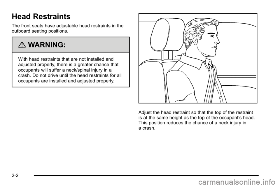 GMC YUKON DENALI 2010  Owners Manual Head Restraints
The front seats have adjustable head restraints in the
outboard seating positions.
{WARNING:
With head restraints that are not installed and
adjusted properly, there is a greater chanc