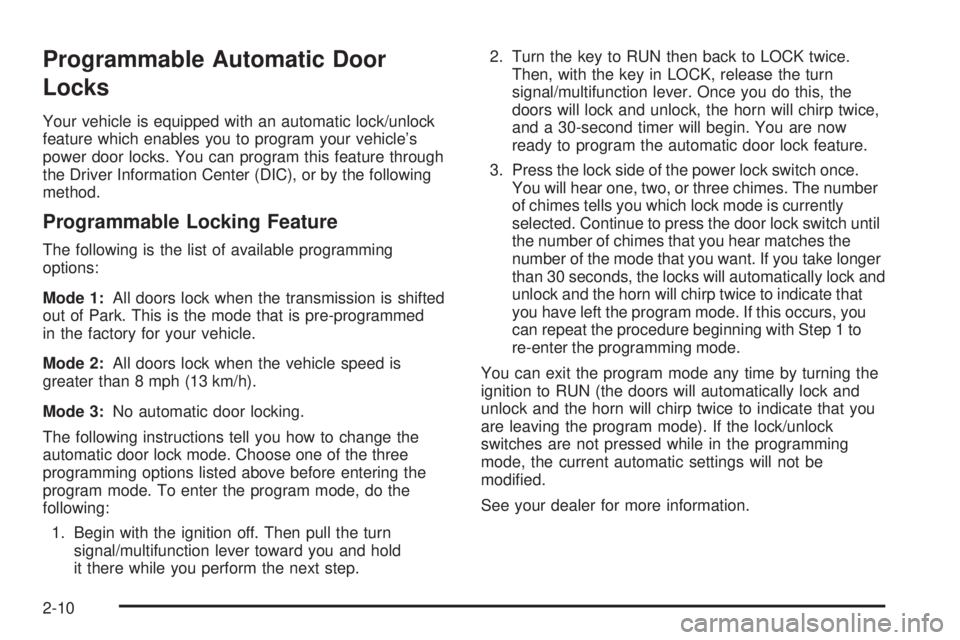 GMC YUKON DENALI 2004  Owners Manual Programmable Automatic Door
Locks
Your vehicle is equipped with an automatic lock/unlock
feature which enables you to program your vehicles
power door locks. You can program this feature through
the 