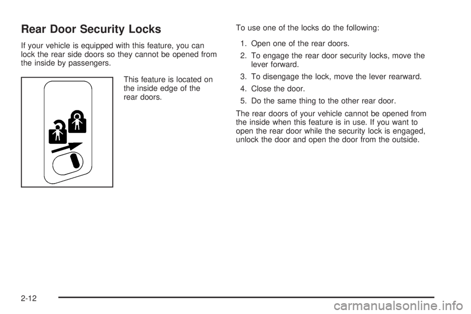 GMC YUKON DENALI 2004  Owners Manual Rear Door Security Locks
If your vehicle is equipped with this feature, you can
lock the rear side doors so they cannot be opened from
the inside by passengers.
This feature is located on
the inside e