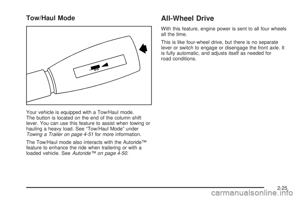 GMC YUKON DENALI 2004  Owners Manual Tow/Haul Mode
Your vehicle is equipped with a Tow/Haul mode.
The button is located on the end of the column shift
lever. You can use this feature to assist when towing or
hauling a heavy load. See ªT