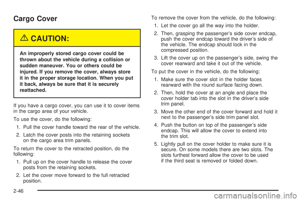 GMC YUKON DENALI 2004  Owners Manual Cargo Cover
{CAUTION:
An improperly stored cargo cover could be
thrown about the vehicle during a collision or
sudden maneuver. You or others could be
injured. If you remove the cover, always store
it