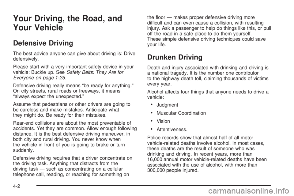 GMC YUKON DENALI 2004  Owners Manual Your Driving, the Road, and
Your Vehicle
Defensive Driving
The best advice anyone can give about driving is: Drive
defensively.
Please start with a very important safety device in your
vehicle: Buckle