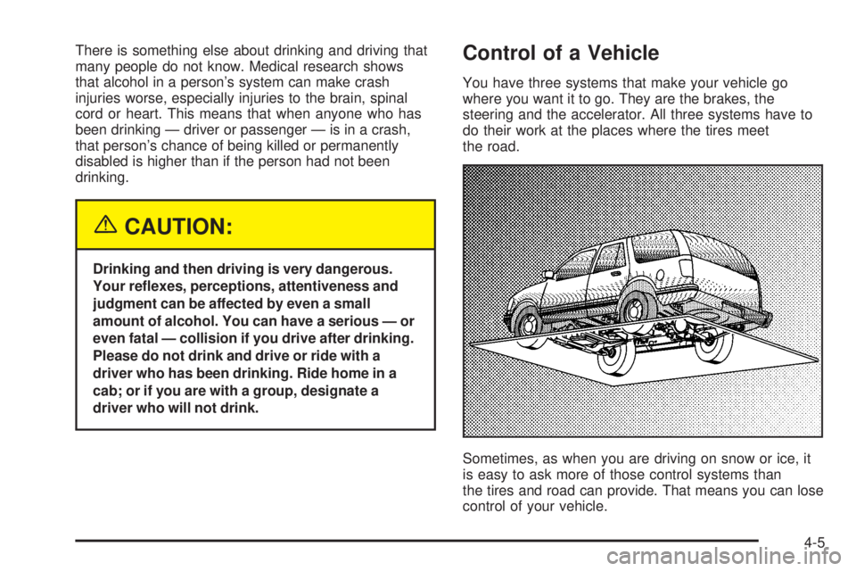 GMC YUKON DENALI 2004  Owners Manual There is something else about drinking and driving that
many people do not know. Medical research shows
that alcohol in a persons system can make crash
injuries worse, especially injuries to the brai