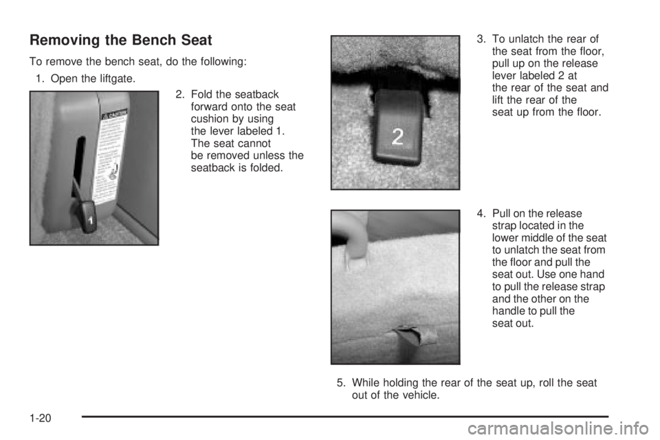GMC YUKON DENALI 2004  Owners Manual Removing the Bench Seat
To remove the bench seat, do the following:
1. Open the liftgate.
2. Fold the seatback
forward onto the seat
cushion by using
the lever labeled 1.
The seat cannot
be removed un