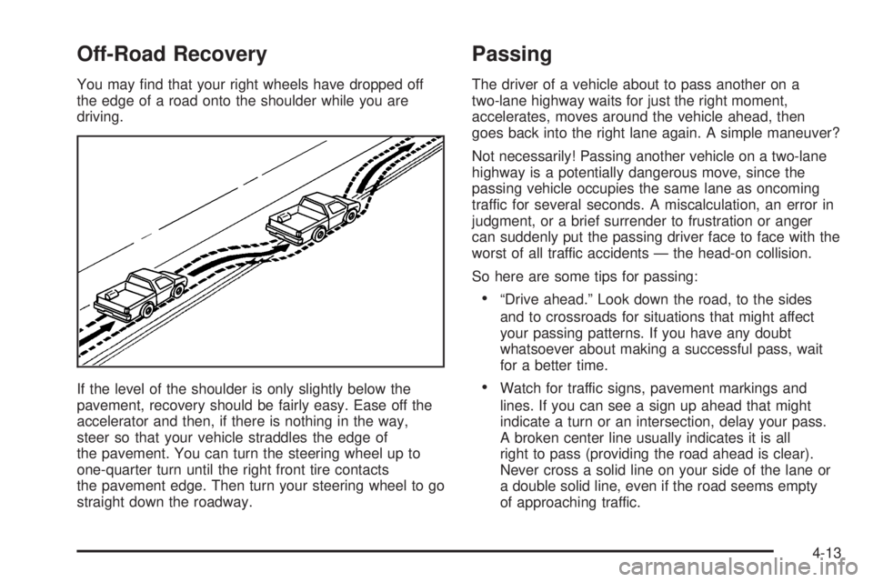 GMC YUKON DENALI 2004  Owners Manual Off-Road Recovery
You may ®nd that your right wheels have dropped off
the edge of a road onto the shoulder while you are
driving.
If the level of the shoulder is only slightly below the
pavement, rec