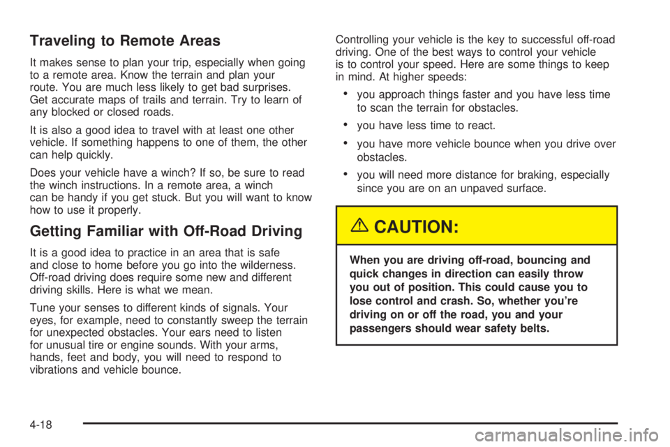 GMC YUKON DENALI 2004  Owners Manual Traveling to Remote Areas
It makes sense to plan your trip, especially when going
to a remote area. Know the terrain and plan your
route. You are much less likely to get bad surprises.
Get accurate ma