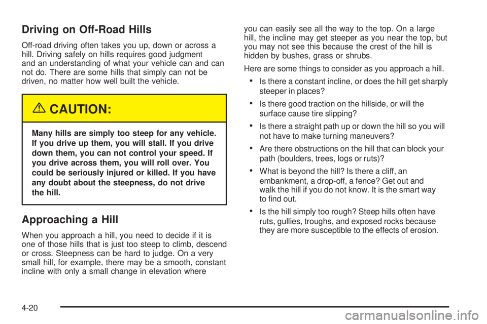 GMC YUKON DENALI 2004  Owners Manual Driving on Off-Road Hills
Off-road driving often takes you up, down or across a
hill. Driving safely on hills requires good judgment
and an understanding of what your vehicle can and can
not do. There