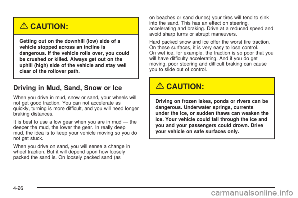 GMC YUKON DENALI 2004  Owners Manual {CAUTION:
Getting out on the downhill (low) side of a
vehicle stopped across an incline is
dangerous. If the vehicle rolls over, you could
be crushed or killed. Always get out on the
uphill (high) sid