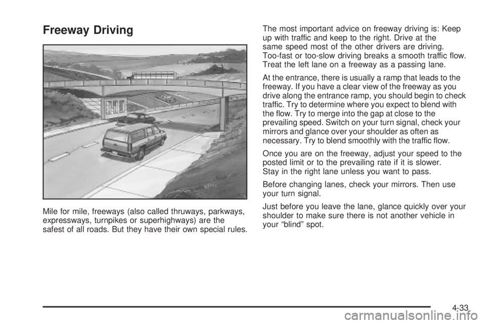 GMC YUKON DENALI 2004  Owners Manual Freeway Driving
Mile for mile, freeways (also called thruways, parkways,
expressways, turnpikes or superhighways) are the
safest of all roads. But they have their own special rules.The most important 