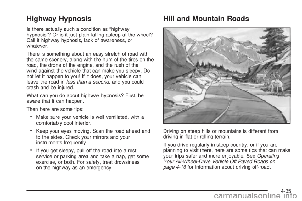 GMC YUKON DENALI 2004  Owners Manual Highway Hypnosis
Is there actually such a condition as ªhighway
hypnosisº? Or is it just plain falling asleep at the wheel?
Call it highway hypnosis, lack of awareness, or
whatever.
There is somethi