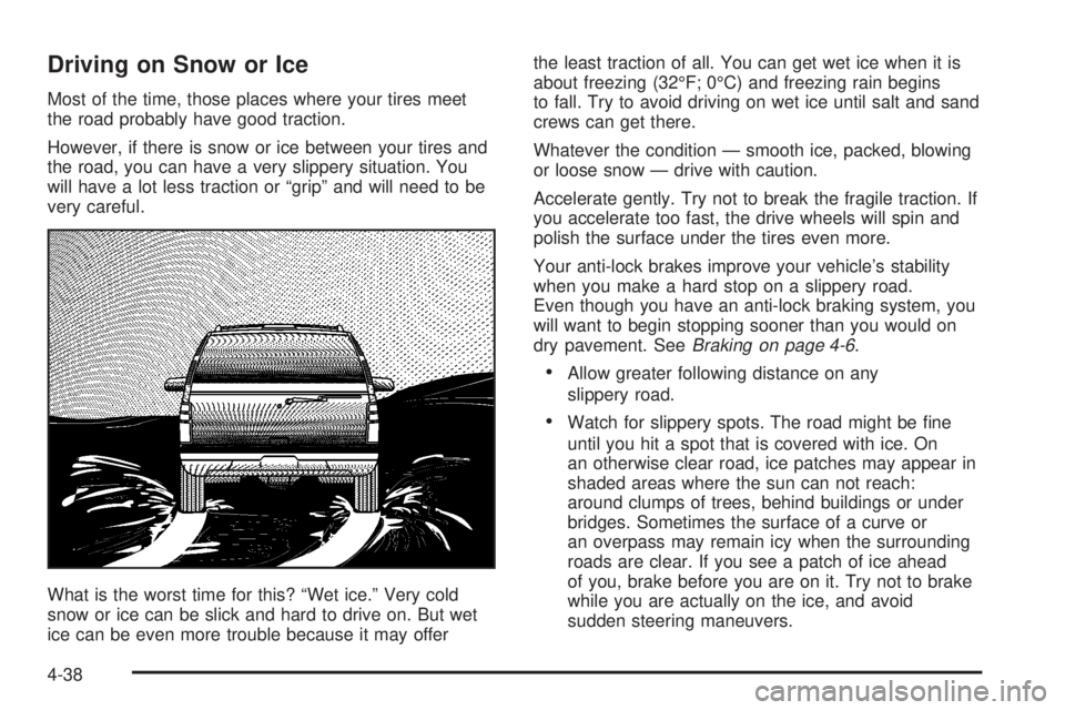 GMC YUKON DENALI 2004  Owners Manual Driving on Snow or Ice
Most of the time, those places where your tires meet
the road probably have good traction.
However, if there is snow or ice between your tires and
the road, you can have a very 