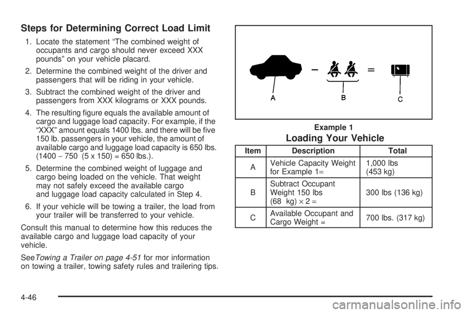 GMC YUKON DENALI 2004  Owners Manual Steps for Determining Correct Load Limit
1. Locate the statement ªThe combined weight of
occupants and cargo should never exceed XXX
poundsº on your vehicle placard.
2. Determine the combined weight