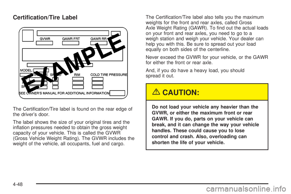 GMC YUKON DENALI 2004  Owners Manual Certi®cation/Tire Label
The Certi®cation/Tire label is found on the rear edge of
the drivers door.
The label shows the size of your original tires and the
in¯ation pressures needed to obtain the g