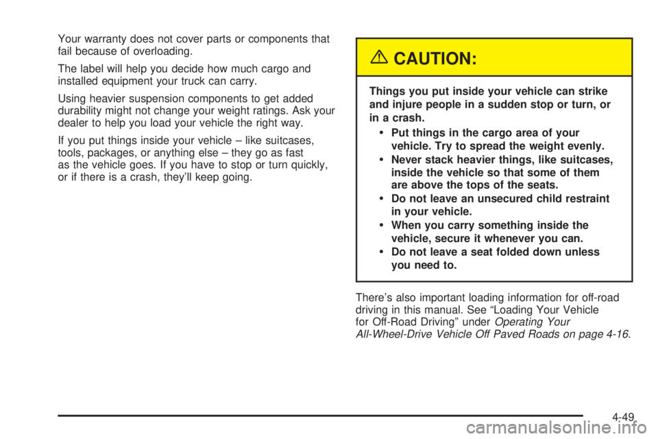 GMC YUKON DENALI 2004  Owners Manual Your warranty does not cover parts or components that
fail because of overloading.
The label will help you decide how much cargo and
installed equipment your truck can carry.
Using heavier suspension 