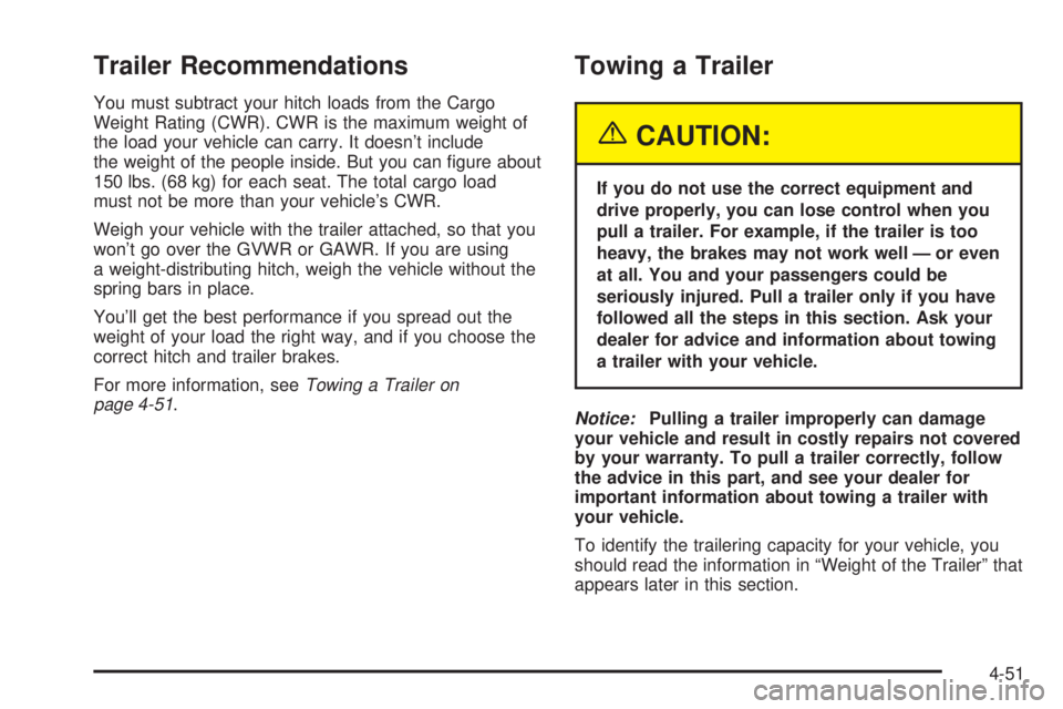 GMC YUKON DENALI 2004  Owners Manual Trailer Recommendations
You must subtract your hitch loads from the Cargo
Weight Rating (CWR). CWR is the maximum weight of
the load your vehicle can carry. It doesnt include
the weight of the people