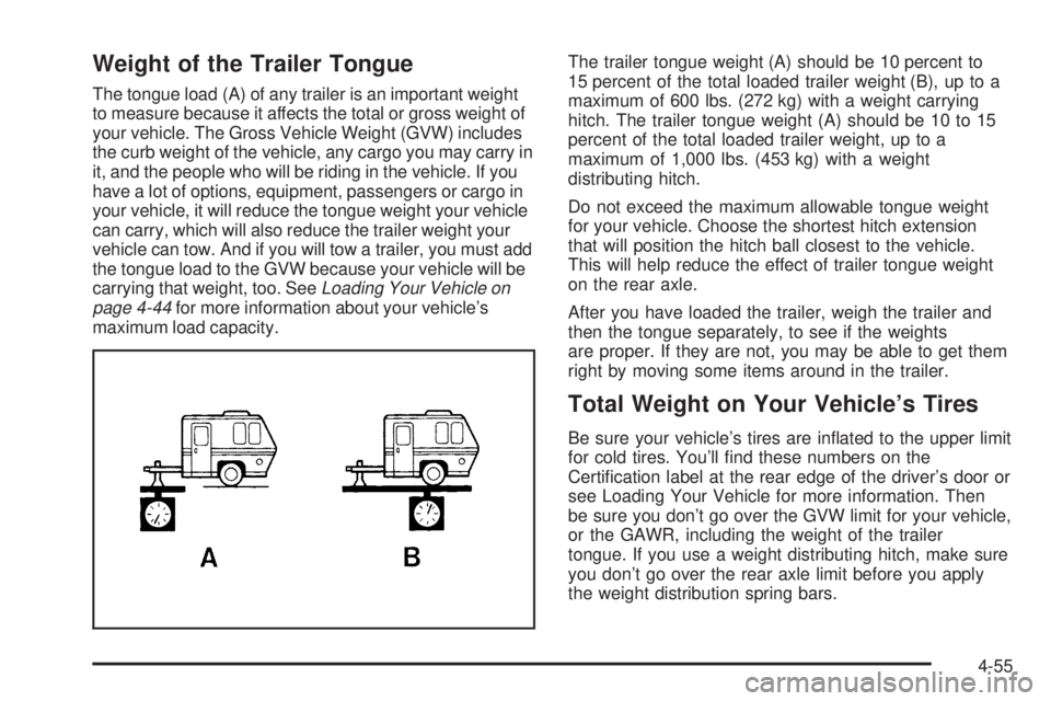 GMC YUKON DENALI 2004  Owners Manual Weight of the Trailer Tongue
The tongue load (A) of any trailer is an important weight
to measure because it affects the total or gross weight of
your vehicle. The Gross Vehicle Weight (GVW) includes
