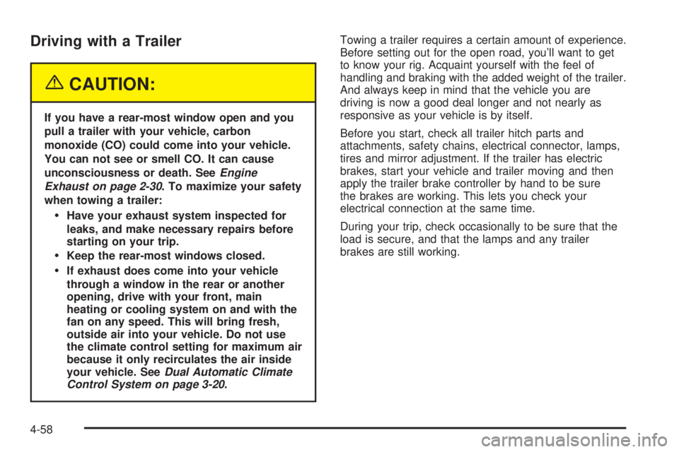 GMC YUKON DENALI 2004  Owners Manual Driving with a Trailer
{CAUTION:
If you have a rear-most window open and you
pull a trailer with your vehicle, carbon
monoxide (CO) could come into your vehicle.
You can not see or smell CO. It can ca