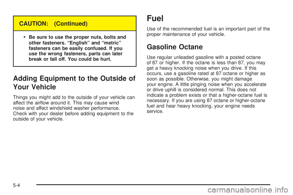 GMC YUKON DENALI 2004  Owners Manual CAUTION: (Continued)
·
Be sure to use the proper nuts, bolts and
other fasteners. ªEnglishº and ªmetricº
fasteners can be easily confused. If you
use the wrong fasteners, parts can later
break or
