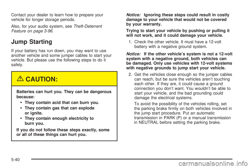 GMC YUKON DENALI 2004  Owners Manual Contact your dealer to learn how to prepare your
vehicle for longer storage periods.
Also, for your audio system, see
Theft-Deterrent
Feature on page 3-96.
Jump Starting
If your battery has run down, 