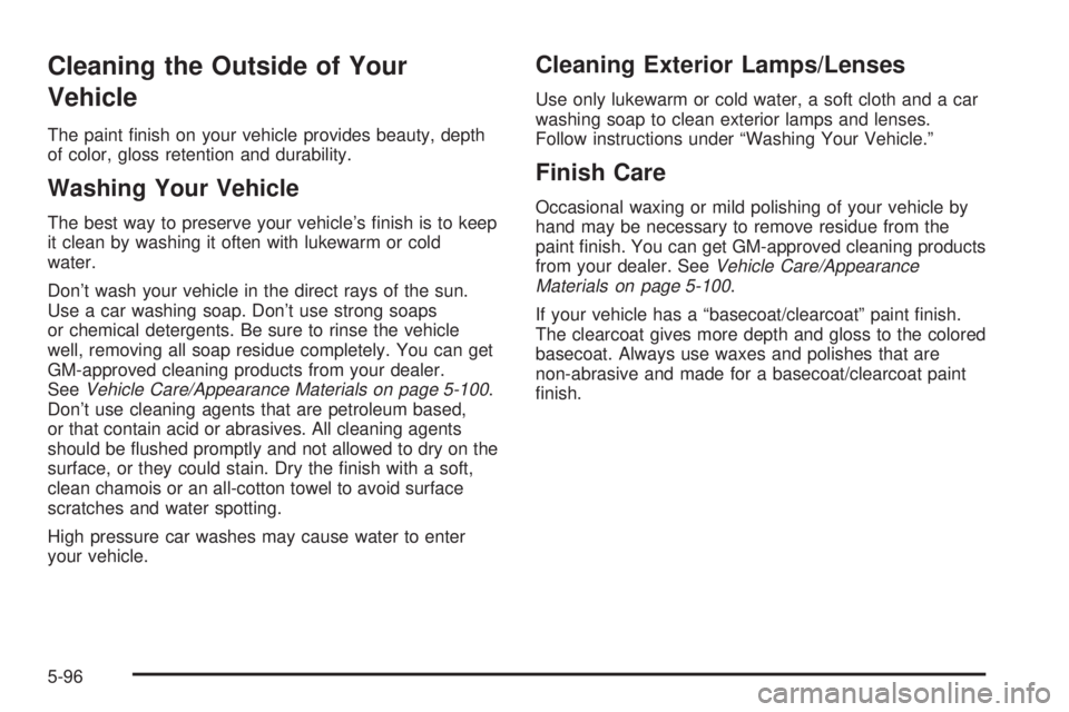 GMC YUKON DENALI 2004  Owners Manual Cleaning the Outside of Your
Vehicle
The paint ®nish on your vehicle provides beauty, depth
of color, gloss retention and durability.
Washing Your Vehicle
The best way to preserve your vehicles ®ni