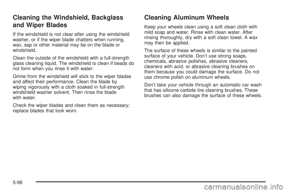 GMC YUKON DENALI 2004  Owners Manual Cleaning the Windshield, Backglass
and Wiper Blades
If the windshield is not clear after using the windshield
washer, or if the wiper blade chatters when running,
wax, sap or other material may be on 