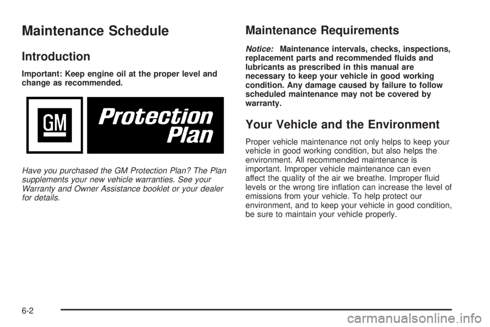GMC YUKON DENALI 2004  Owners Manual Maintenance Schedule
Introduction
Important: Keep engine oil at the proper level and
change as recommended.
Have you purchased the GM Protection Plan? The Plan
supplements your new vehicle warranties.