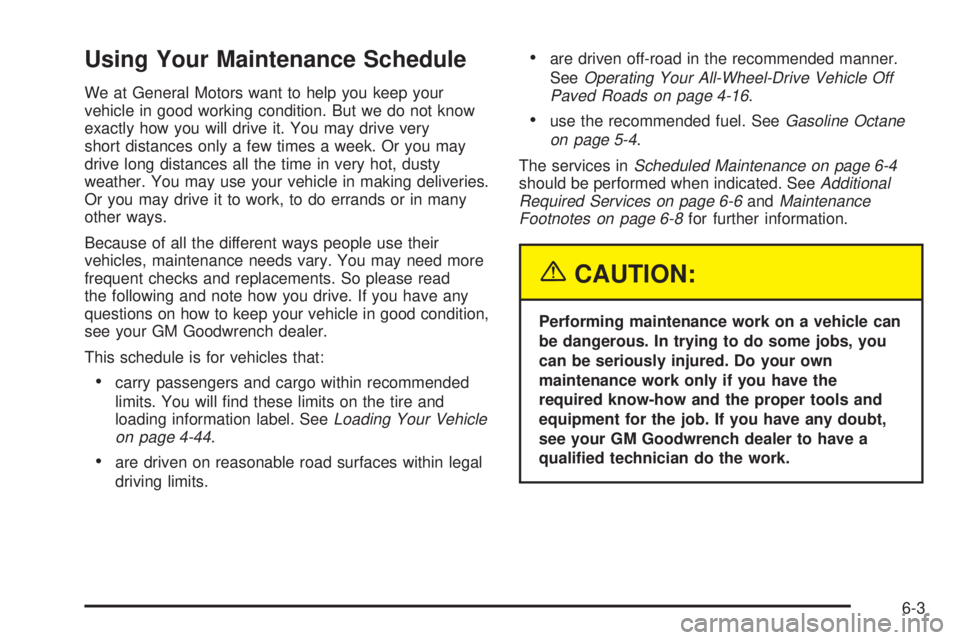 GMC YUKON DENALI 2004  Owners Manual Using Your Maintenance Schedule
We at General Motors want to help you keep your
vehicle in good working condition. But we do not know
exactly how you will drive it. You may drive very
short distances 