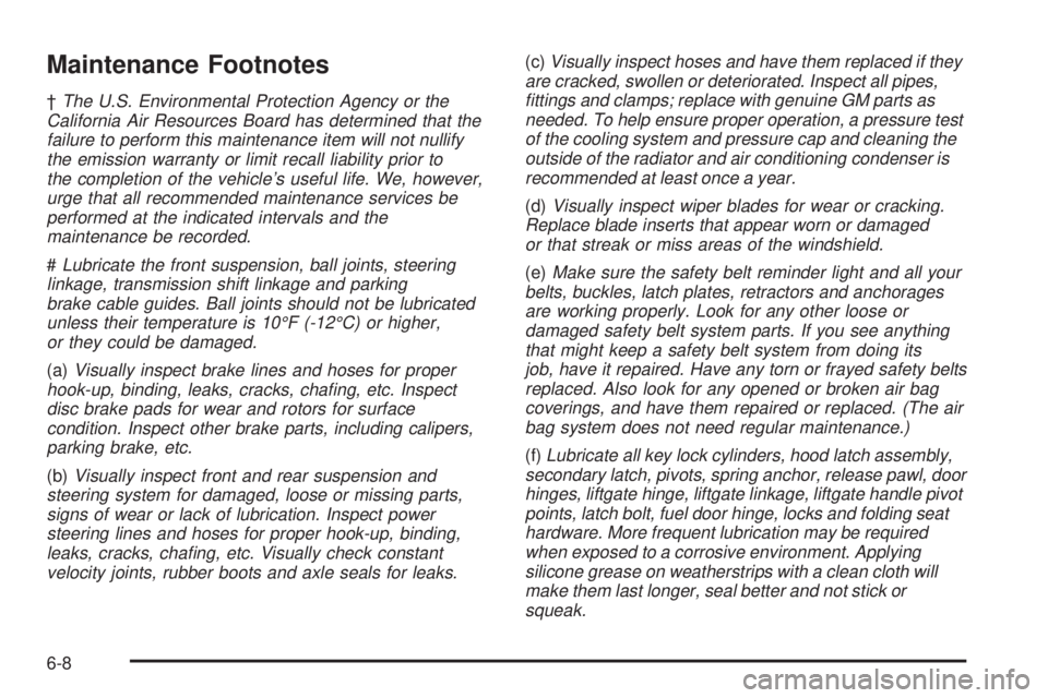 GMC YUKON DENALI 2004  Owners Manual Maintenance Footnotes
²The U.S. Environmental Protection Agency or the
California Air Resources Board has determined that the
failure to perform this maintenance item will not nullify
the emission wa