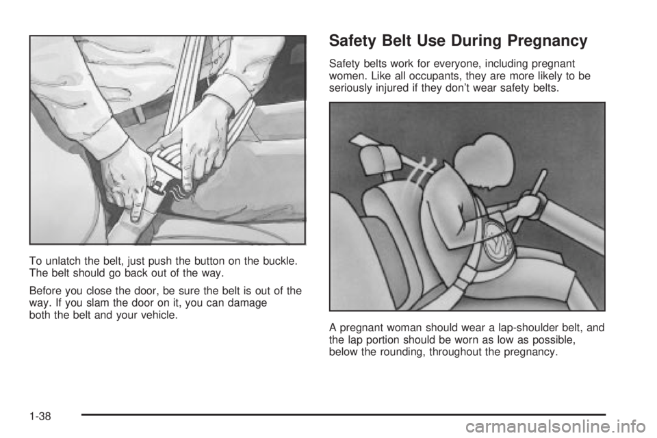 GMC YUKON DENALI 2004  Owners Manual To unlatch the belt, just push the button on the buckle.
The belt should go back out of the way.
Before you close the door, be sure the belt is out of the
way. If you slam the door on it, you can dama