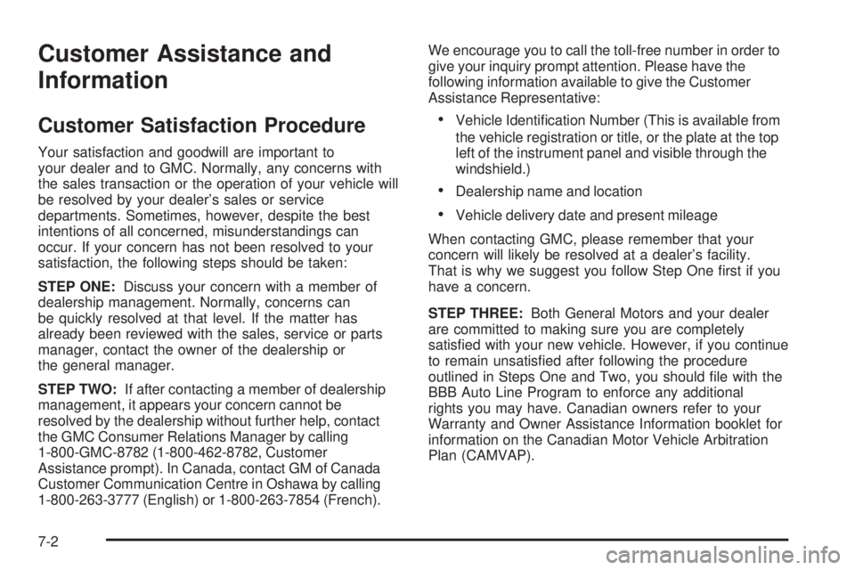 GMC YUKON DENALI 2004  Owners Manual Customer Assistance and
Information
Customer Satisfaction Procedure
Your satisfaction and goodwill are important to
your dealer and to GMC. Normally, any concerns with
the sales transaction or the ope