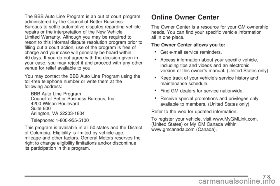 GMC YUKON DENALI 2004  Owners Manual The BBB Auto Line Program is an out of court program
administered by the Council of Better Business
Bureaus to settle automotive disputes regarding vehicle
repairs or the interpretation of the New Veh