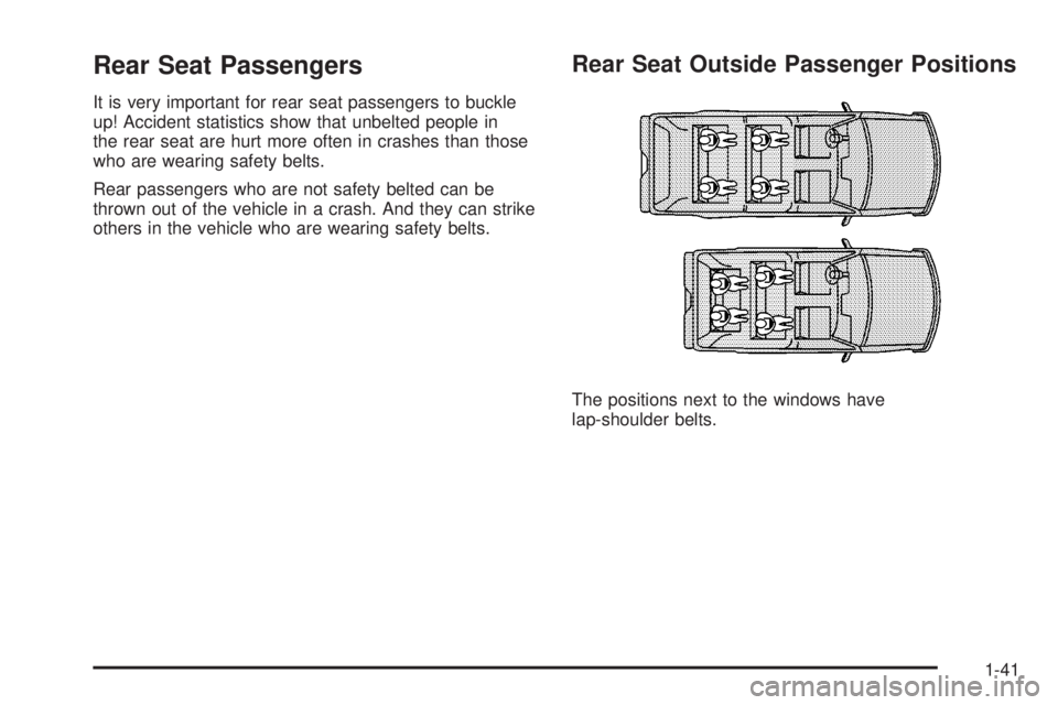 GMC YUKON DENALI 2004  Owners Manual Rear Seat Passengers
It is very important for rear seat passengers to buckle
up! Accident statistics show that unbelted people in
the rear seat are hurt more often in crashes than those
who are wearin