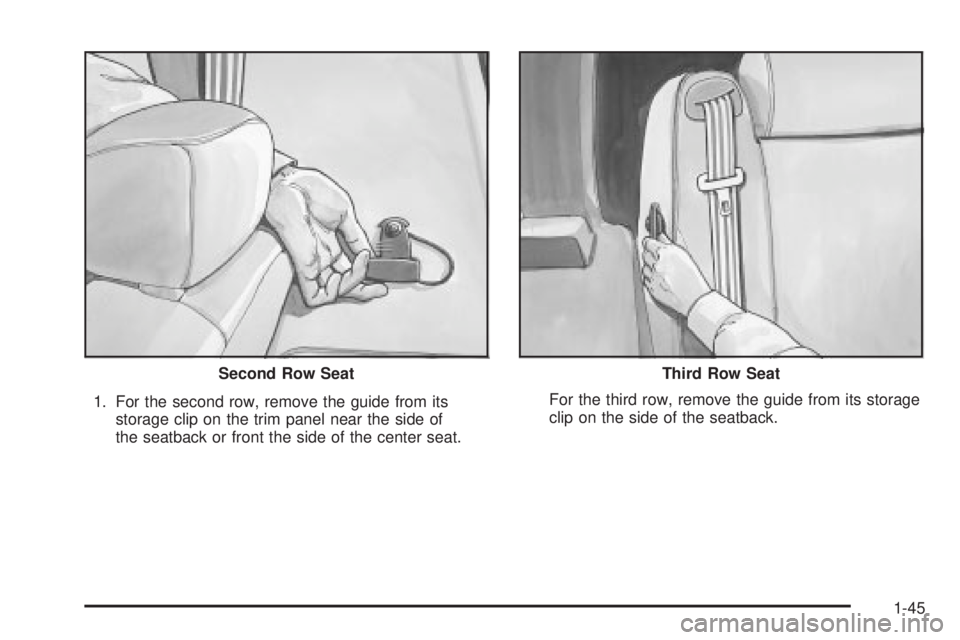 GMC YUKON DENALI 2004  Owners Manual 1. For the second row, remove the guide from its
storage clip on the trim panel near the side of
the seatback or front the side of the center seat.For the third row, remove the guide from its storage
