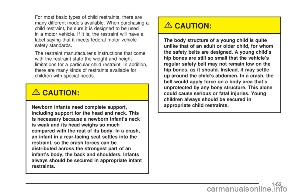 GMC YUKON DENALI 2004  Owners Manual For most basic types of child restraints, there are
many different models available. When purchasing a
child restraint, be sure it is designed to be used
in a motor vehicle. If it is, the restraint wi