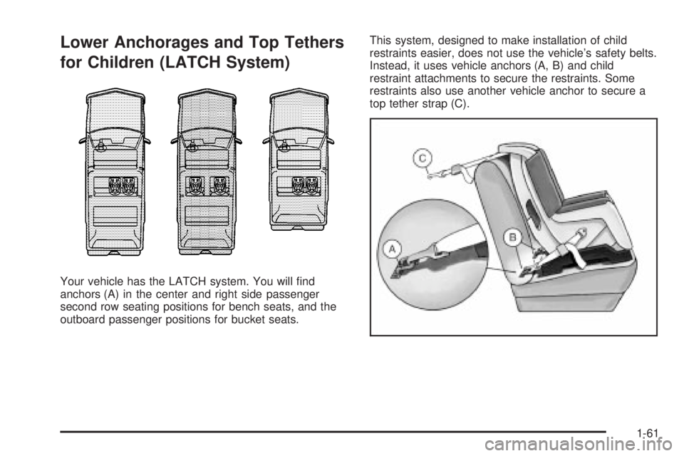 GMC YUKON DENALI 2004  Owners Manual Lower Anchorages and Top Tethers
for Children (LATCH System)
Your vehicle has the LATCH system. You will ®nd
anchors (A) in the center and right side passenger
second row seating positions for bench 