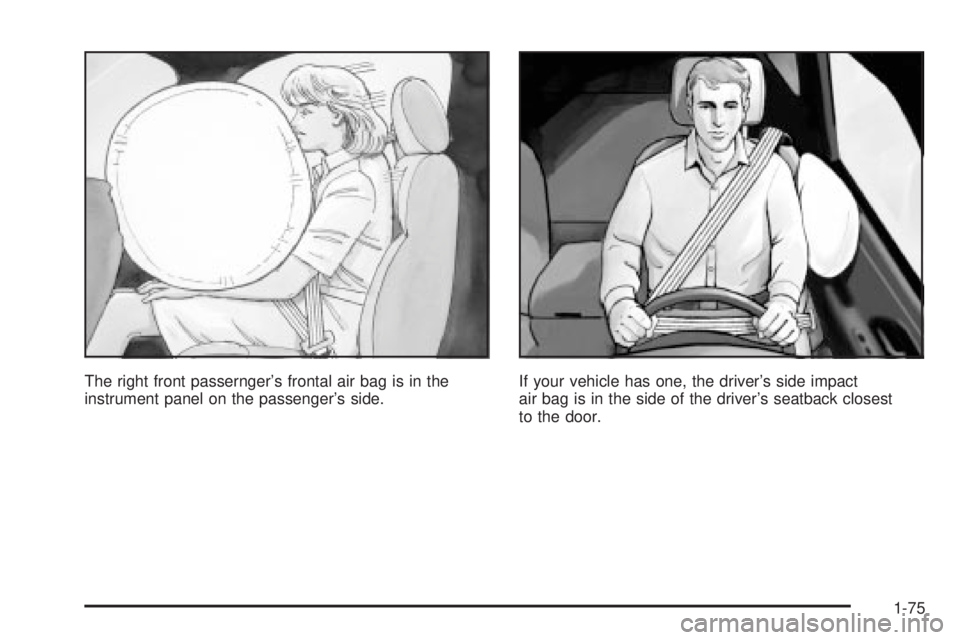 GMC YUKON DENALI 2004  Owners Manual The right front passerngers frontal air bag is in the
instrument panel on the passengers side.If your vehicle has one, the drivers side impact
air bag is in the side of the drivers seatback closes