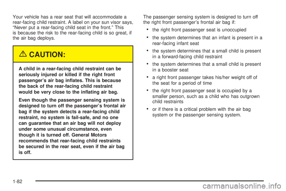 GMC YUKON DENALI 2004  Owners Manual Your vehicle has a rear seat that will accommodate a
rear-facing child restraint. A label on your sun visor says,
ªNever put a rear-facing child seat in the front.º This
is because the risk to the r