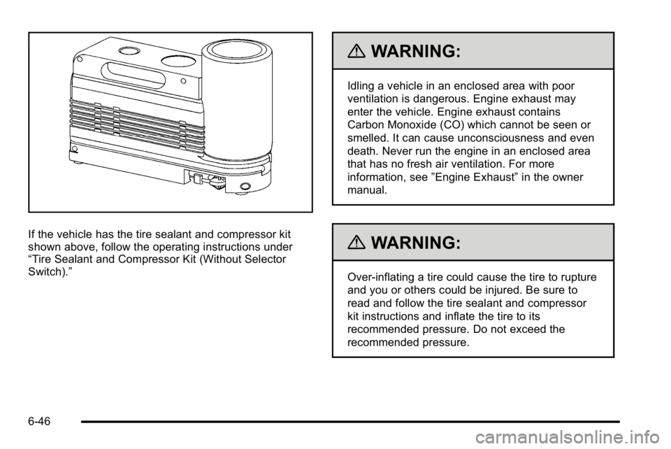GMC YUKON HYBRID 2010  Owners Manual If the vehicle has the tire sealant and compressor kit
shown above, follow the operating instructions under
“Tire Sealant and Compressor Kit (Without Selector
Switch).”
{WARNING:
Idling a vehicle 