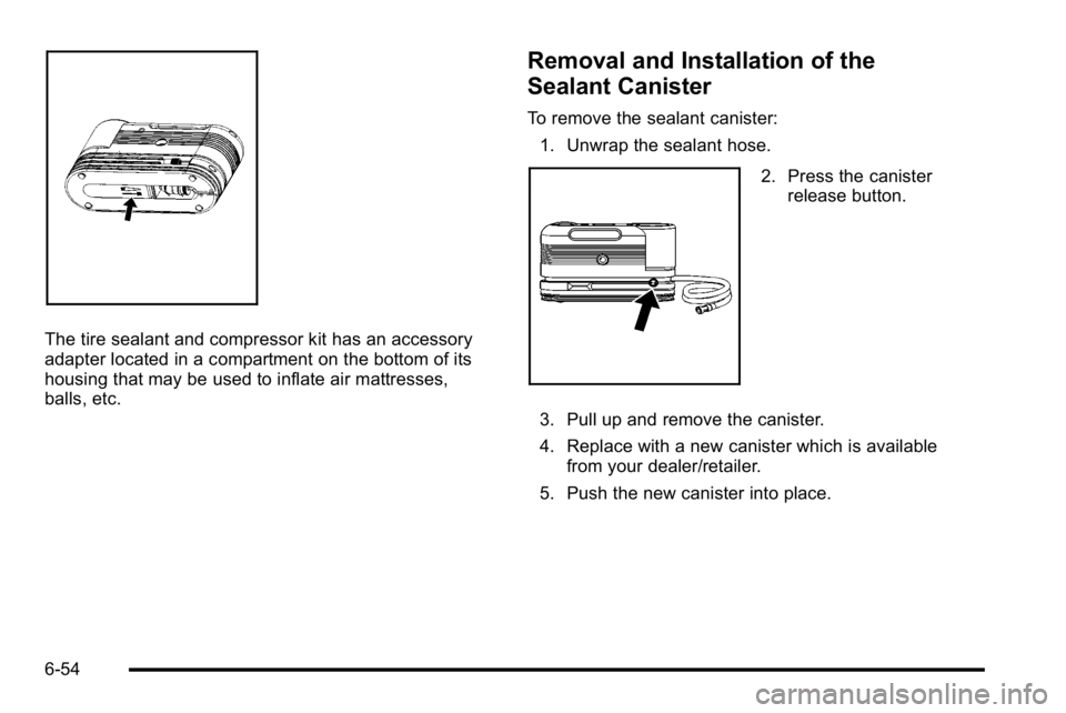 GMC YUKON HYBRID 2010  Owners Manual The tire sealant and compressor kit has an accessory
adapter located in a compartment on the bottom of its
housing that may be used to inflate air mattresses,
balls, etc.
Removal and Installation of t