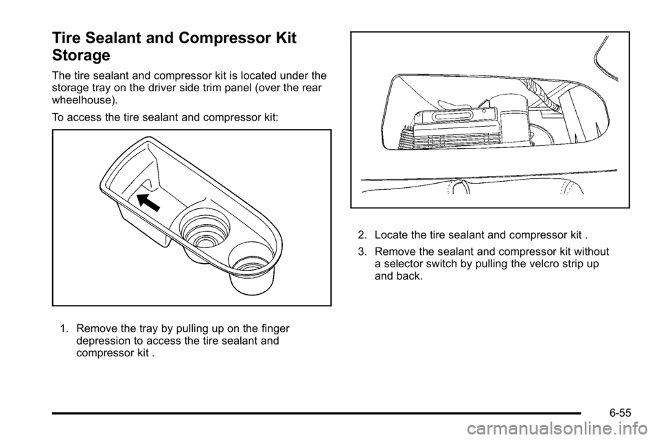 GMC YUKON HYBRID 2010  Owners Manual Tire Sealant and Compressor Kit
Storage
The tire sealant and compressor kit is located under the
storage tray on the driver side trim panel (over the rear
wheelhouse).
To access the tire sealant and c